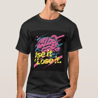 Verwende es oder verliere es #1 T-Shirt