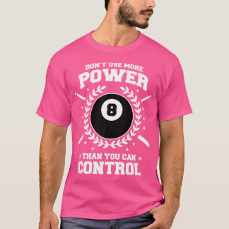 Verwenden Sie nicht mehr Power, als Sie Kontrolle  T-Shirt