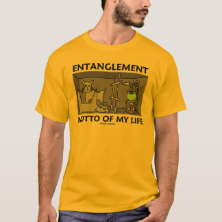 Verwicklungs-Motto meines Lebens (Quantums-Physik) T-Shirt