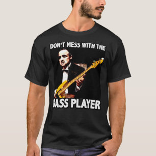 VERWIRREN SIE NICHT MIT DEM BASS-SPIELER T-Shirt