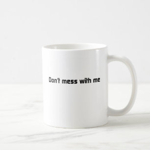 Verwirren Sie nicht mit mir Tasse