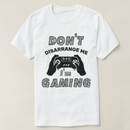 Verwirrt mich nicht, dass ich Gaming-Liebhaber bin T-Shirt