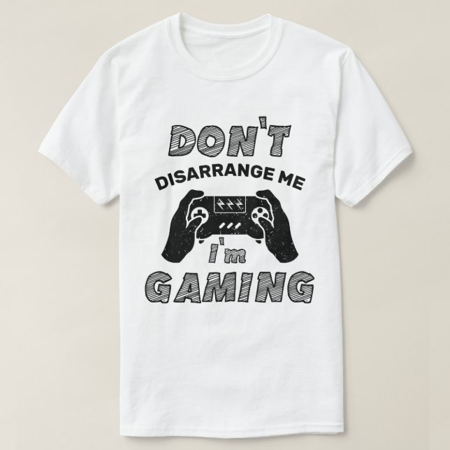 Verwirrt mich nicht, dass ich Gaming-Liebhaber bin T-Shirt (Design vorne)