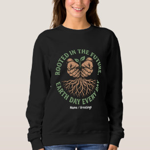Verwurzelt in der Zukunft Tag der Erde jeden Tag N Sweatshirt