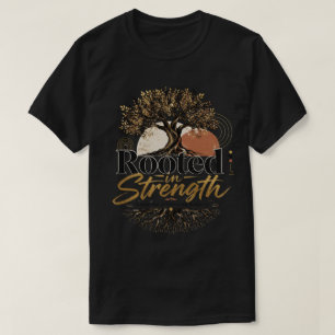 Verwurzelt in Stärke T-Shirt