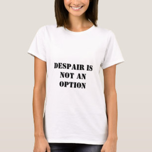 Verzweiflung ist kein optionaler Glaubenssatz T - T-Shirt