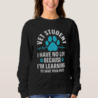 Vet Student I Have No Life Vet Veterinary Tech Vet Sweatshirt