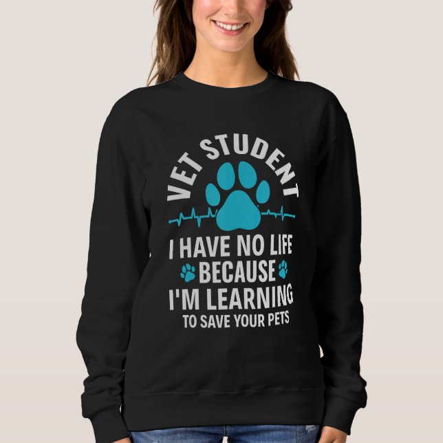 Vet Student I Have No Life Vet Veterinary Tech Vet Sweatshirt (Vorderseite)