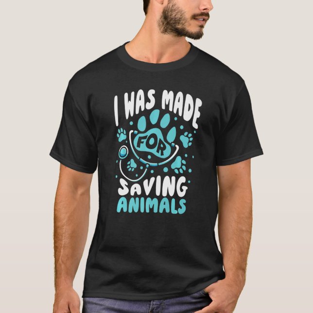 Vet Veterinarian I Was Made For Saving Animals Pre T-Shirt (Vorderseite)