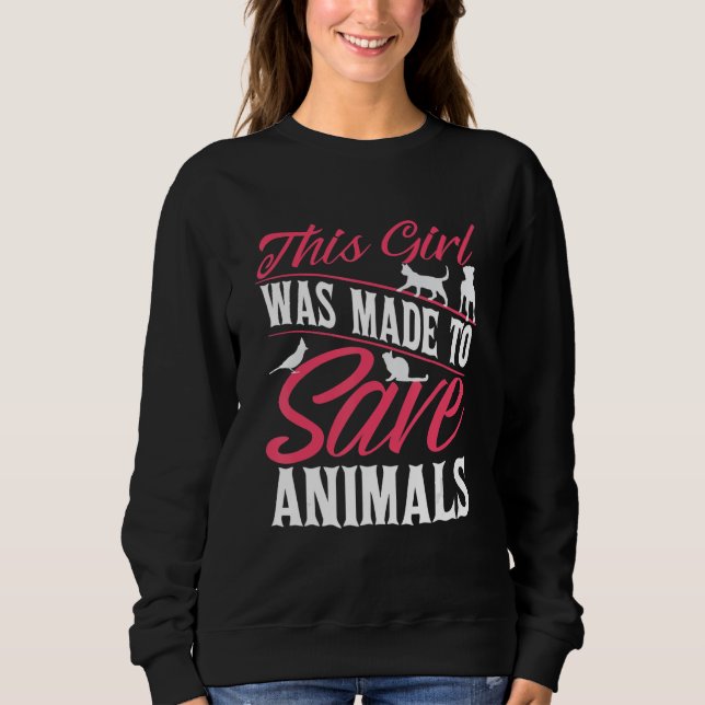 Vet Veterinarian This Girl Was Made To Save Animal Sweatshirt (Vorderseite)