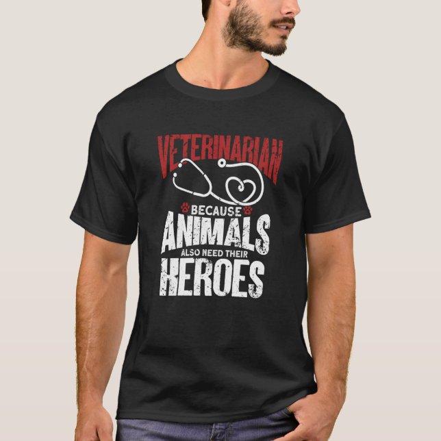 Veterinarian Because Animals Also Need Their Heroe T-Shirt (Vorderseite)