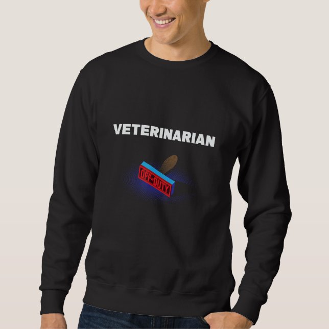 Veterinarian Off Duty  Vet Tech Humor Veterinary W Sweatshirt (Vorderseite)