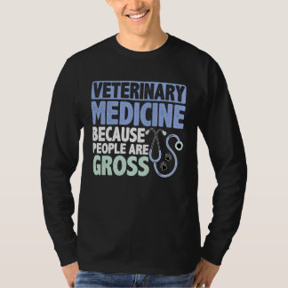 Veterinary Medicine Because People Are Gross T-Shirt