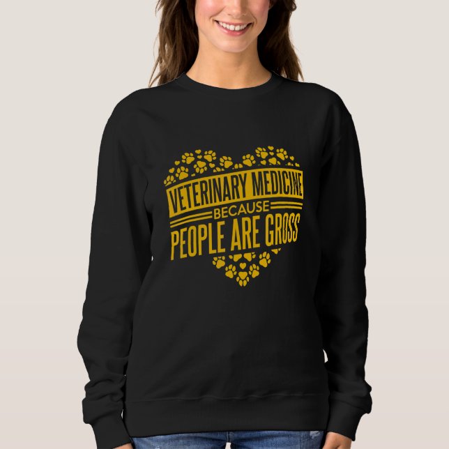 Veterinary Medicine Because People Are Gross Vet T Sweatshirt (Vorderseite)