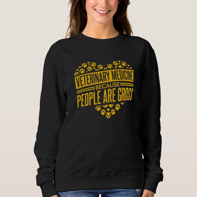Veterinary Medicine Because People Are Gross Vet T Sweatshirt (Vorderseite)