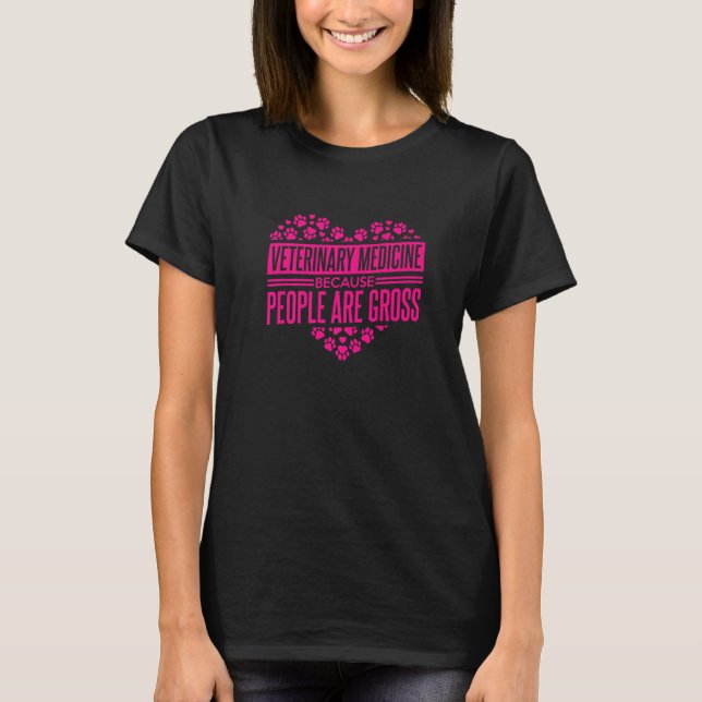 Veterinary Medicine Because People Are Gross Vet T T-Shirt (Vorderseite)