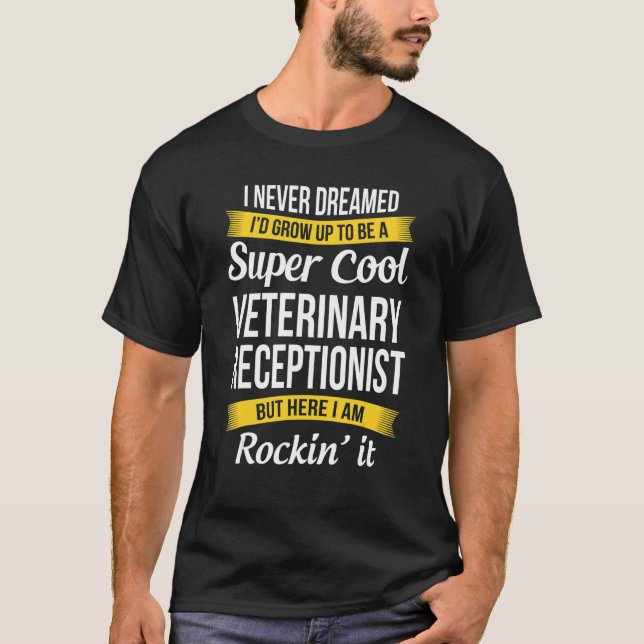 Veterinary Receptionist  I Never Dreamed Appreciat T-Shirt (Vorderseite)