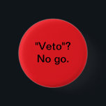 Vetoschalter Button<br><div class="desc">Sicher,  wenn sie das gewollt,  gut,  aber lassen Sie uns nicht so tun,  als würde es Beziehungen immer besser.</div>