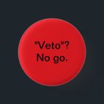 Vetoschalter Button<br><div class="desc">Sicher,  wenn sie das gewollt,  gut,  aber lassen Sie uns nicht so tun,  als würde es Beziehungen immer besser.</div>