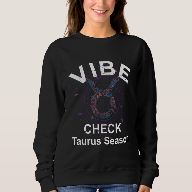 Vibe Check Taurus Zodiac Sign Reliable, Loyal, and Sweatshirt (Vorderseite)