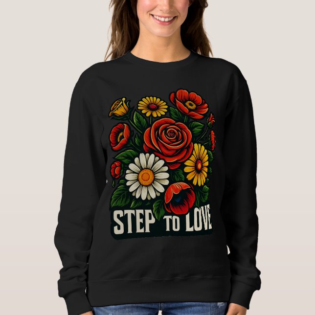 Vibrant "Step To Love" Floral Women's Sweatshirt (Vorderseite)