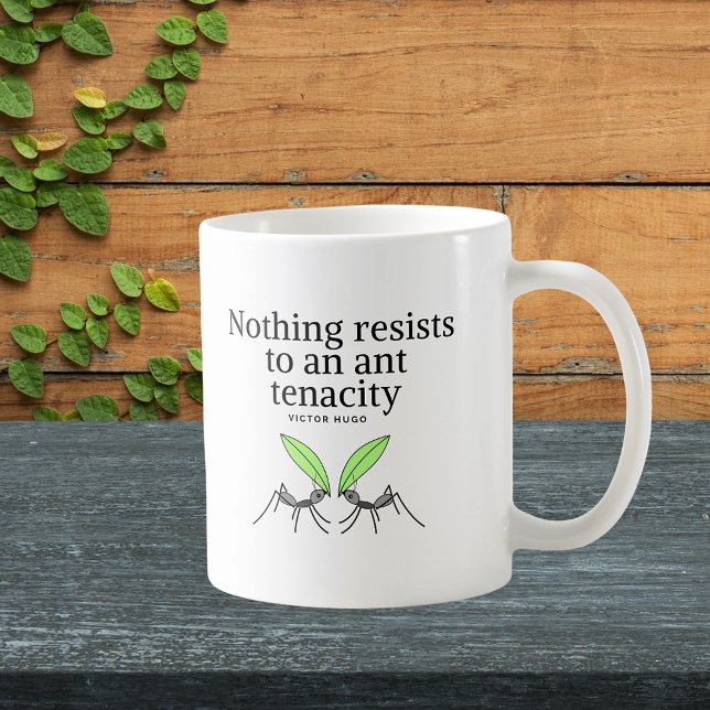 Victor Hugo Motivation Zitat - Ant Tenacity Kaffeetasse (Nothing resists to an ant tenacity - Victor Hugo quote mug)