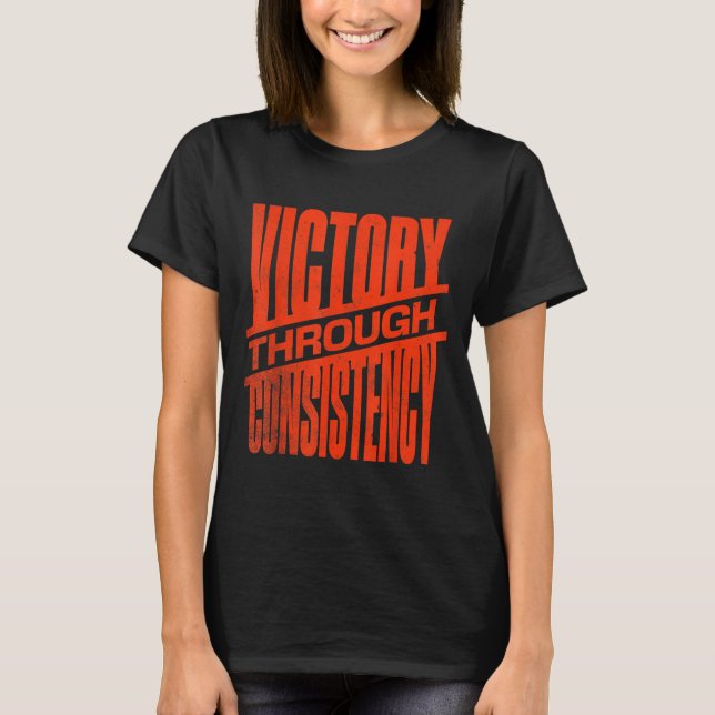 Victory Through Consistency Motivational Insration T-Shirt (Vorderseite)