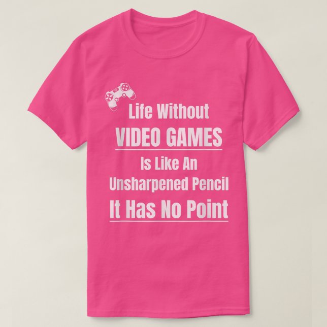 Video Game Lover Life Without Video Games Pencil N T-Shirt (Design vorne)