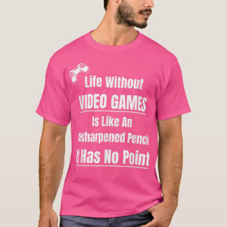 Video Game Lover Life Without Video Games Pencil N T-Shirt