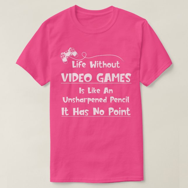Video Game Lover Life Without Video Games Pencil N T-Shirt (Design vorne)