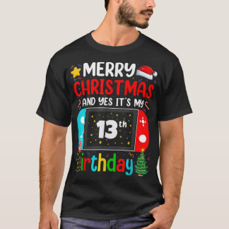 Video Game Lover Merry Christmas Yes It's My 13th T-Shirt