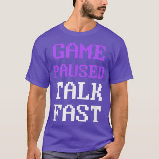 Video Game Pausen Talk Fast Gamer Gaming Funny  T-Shirt