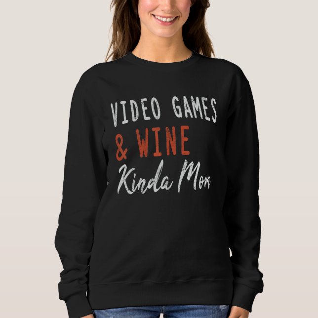 Video Games And Wine Kinda Mom   Gamer For Men Wom Sweatshirt (Vorderseite)