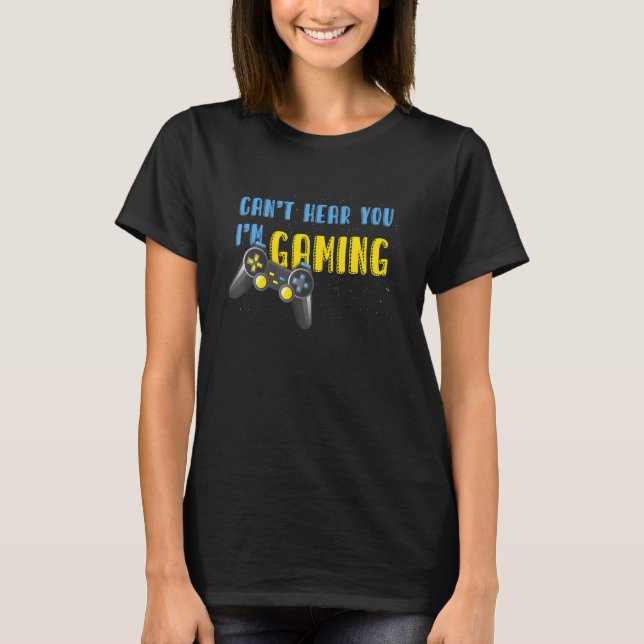 Video Games Controller   Can't Hear You I'm Gaming T-Shirt (Vorderseite)