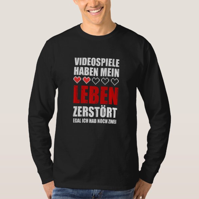 Video games have my life destroyed egal ich hab no T-Shirt (Vorderseite)