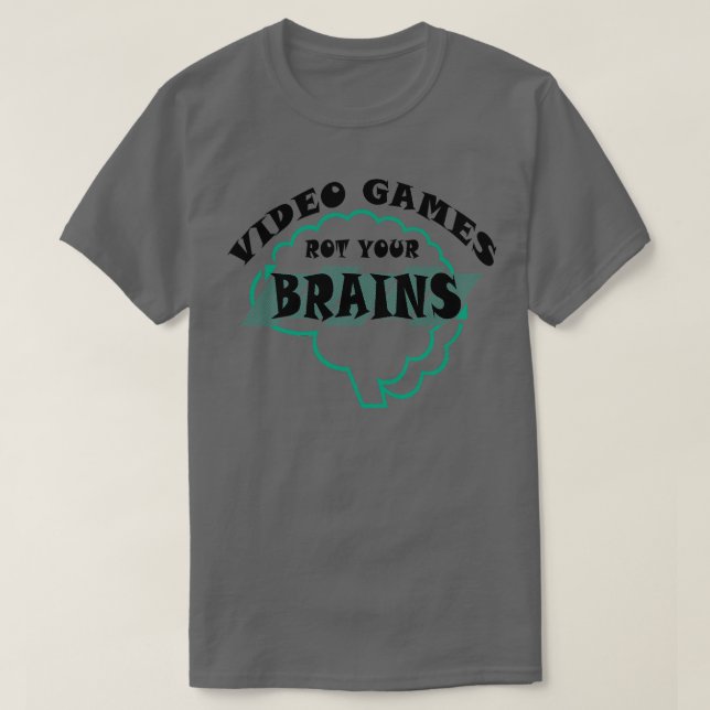 Video Games Rot your Brains 5 T-Shirt (Design vorne)