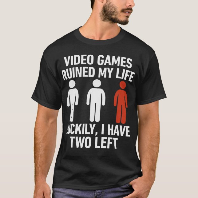 Video Games Ruined My Life Luckily I Have Two Left T-Shirt (Vorderseite)