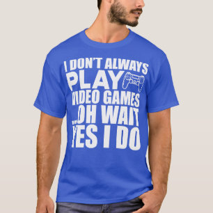Video Ich spiele immer Videospiele, warten Sie ja  T-Shirt