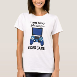 Videospiel Ich bin beschäftigt Videospiel zu spiel T-Shirt