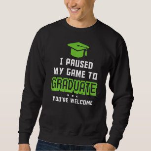 Videospiel Ich habe mein Spiel unterbrochen, um Ga Sweatshirt