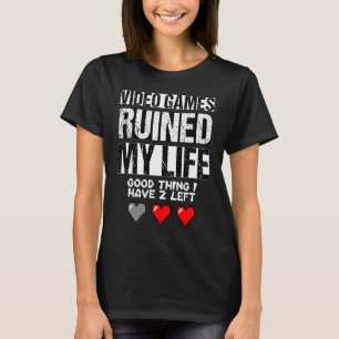 Videospiele haben mein Leben ruiniert T-Shirt
