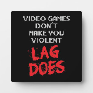 Videospiele machen dich nicht gewalttätig, Lag tut Fotoplatte