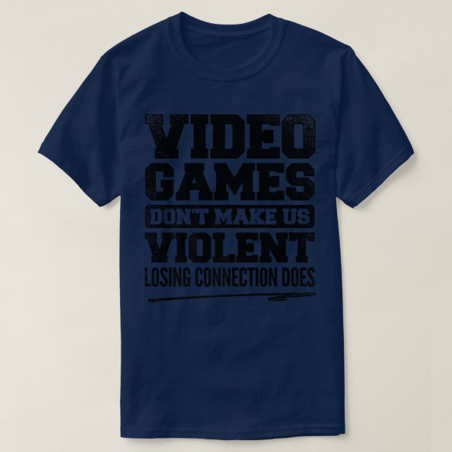 Videospiele machen uns nicht gewalttätig und verli T-Shirt (Design vorne)