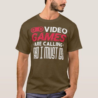 Videospiele rufen an und ich muss gehen T-Shirt