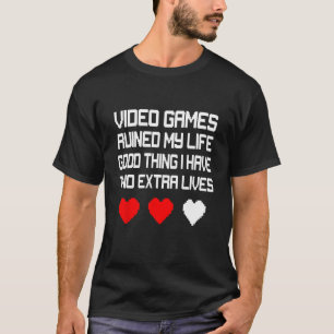 Videospiele ruinierten mein Leben Gutes, was ich h T-Shirt