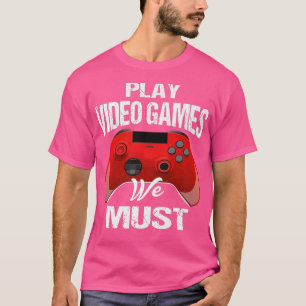 Videospiele spielen Wir müssen Sprichwort Gamer Pr T-Shirt