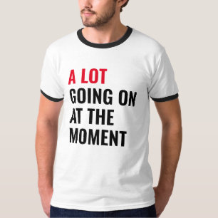 Viel geht im Moment zum lustigen Sprichwort Konzer T-Shirt