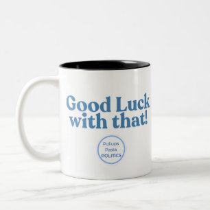 Viel Glück damit! PullupsPastaPolitik Zweifarbige Tasse