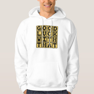 Viel Glück Damit, Sarkastischer Wunsch Hoodie