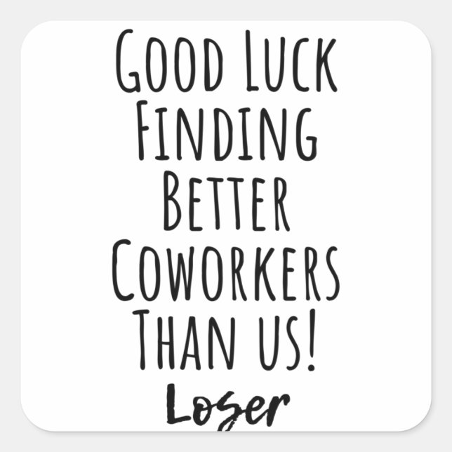 Viel Glück finden bessere Mitarbeiter als wir Quadratischer Aufkleber (Vorderseite)